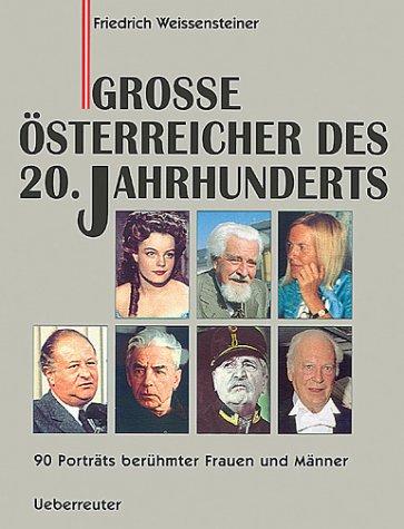 Große Österreicher des 20. Jahrhunderts. 90 Porträts berühmter Frauen und Männer