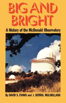 Big and Bright: A History of the McDonald Observatory (History Oscience, No 4)