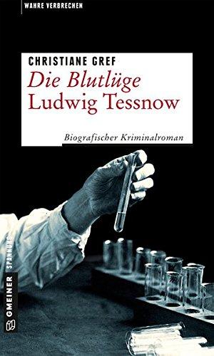 Die Blutlüge - Ludwig Tessnow: Biografischer Kriminalroman (Wahre Verbrechen im GMEINER-Verlag)