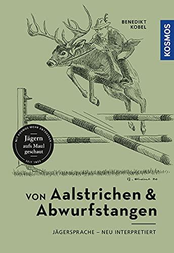 Von Aalstrichen und Abwurfstangen: Jägersprache – neu interpretiert