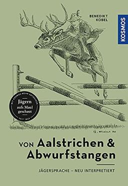 Von Aalstrichen und Abwurfstangen: Jägersprache – neu interpretiert