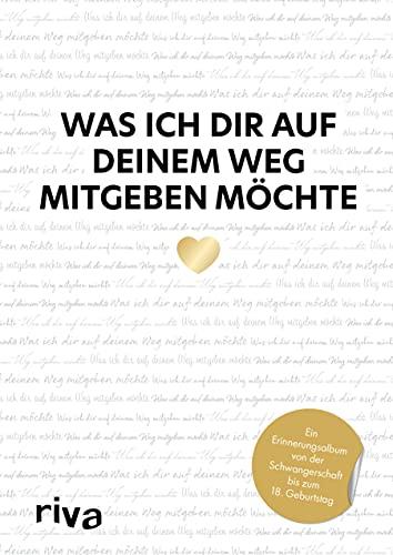 Was ich dir auf deinem Weg mitgeben möchte: Ein Erinnerungsalbum von der Schwangerschaft bis zum 18. Geburtstag