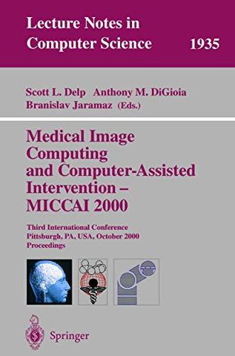 Medical Image Computing and Computer-Assisted Intervention - MICCAI 2000: Third International Conference Pittsburgh, PA, USA, October 11-14, 2000 ... Notes in Computer Science, 1935, Band 1935)