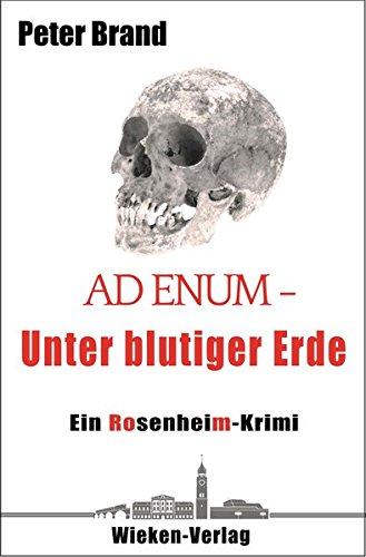 Ad Enum. Unter blutiger Erde: Ein Rosenheim-Krimi