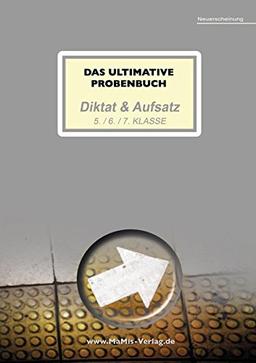 Das ultimative Probenbuch Diktat & Aufsatz 5. / 6. / 7. Klasse (Das ultimative Probenbuch Deutsch 5/6)