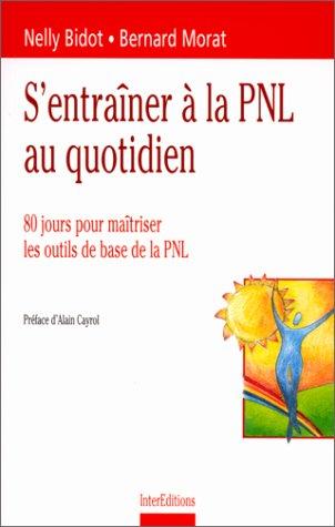 S'entraîner à la PNL au quotidien : 80 jours pour maîtriser les outils de base de la PNL