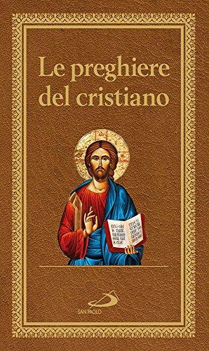 Le preghiere del cristiano. Massime eterne. Messa, rosario, Via Crucis, salmi, preghiere e pie invocazioni (Manuali liturgici, Band 70)