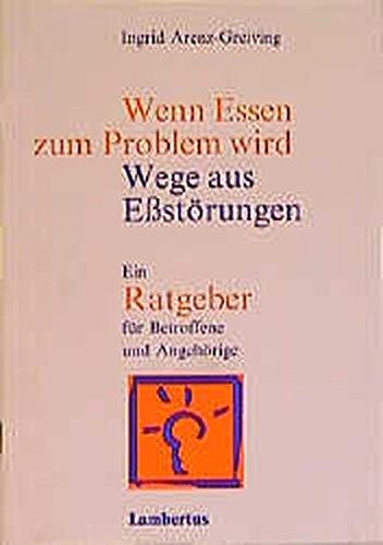 Wenn Essen zum Problem wird. Wege aus Eßstörungen: Ein Ratgeber für Betroffene und Angehörige