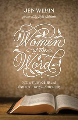 Women of the Word: How to Study the Bible with Both Our Hearts and Our Minds: How to Study the Bible with Both Our Hearts and Our Minds (Second Edition)