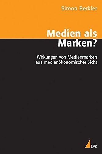 Medien als Marken?: Wirkungen von Medienmarken aus medienökonomischer Sicht