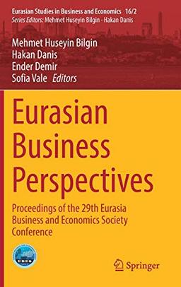 Eurasian Business Perspectives: Proceedings of the 29th Eurasia Business and Economics Society Conference (Eurasian Studies in Business and Economics, 16/2, Band 16)