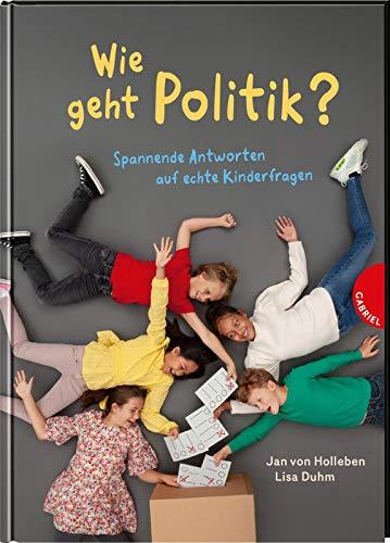 Wie geht Politik?: Spannende Antworten auf echte Kinderfragen | Sachbuch für Kinder ab 9 Jahren