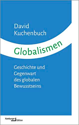 Globalismen: Geschichte und Gegenwart des globalen Bewusstseins (kleine reihe)