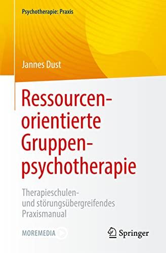 Ressourcenorientierte Gruppenpsychotherapie: Therapieschulen- und störungsübergreifendes Praxismanual (Psychotherapie: Praxis)