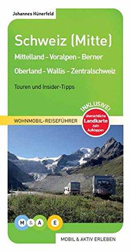 Schweiz (Mitte): Mittelland - Voralpen - Berner Oberland - Wallis - Zentralschweiz (MOBIL & AKTIV ERLEBEN - Wohnmobil-Reiseführer)