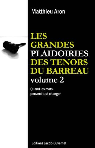 Les grandes plaidoiries des ténors du barreau : quand les mots peuvent tout changer. Vol. 2