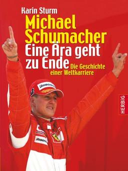 Michael Schumacher. Eine Ära geht zu Ende. Die Geschichte einer Weltkarriere