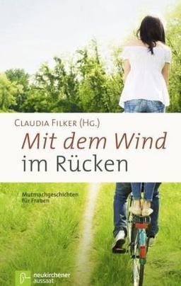 Mit dem Wind im Rücken: Mut-Mach Geschichten für Frauen