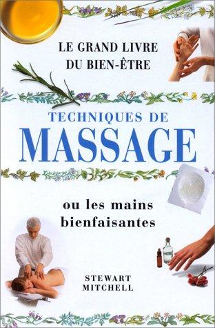 LE GRAND LIVRE DU BIEN-ETRE TECHNIQUES DE MASSAGE OU LES MAINS BIENFAISANTES