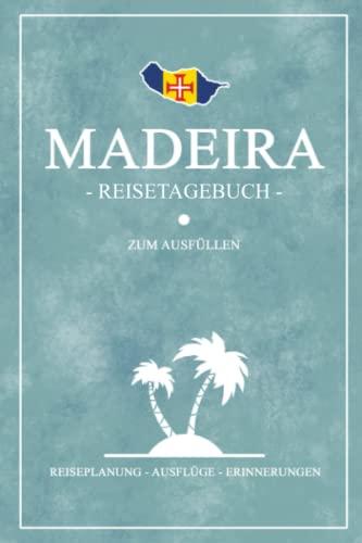 Madeira Reisetagebuch zum Ausfüllen: Kleines Notizbuch und Reisebuch Geschenke / Inseltrip Madeira Wandern, Tauchen, Fotografie, Urlaub und Camping / Reise Tagebuch und Souvenir