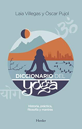 Diccionario del yoga: Historia, Practica, Filosofia Y Mantras