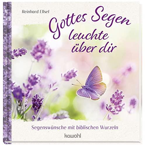 Gottes Segen leuchte über dir: Segenswünsche mit biblischen Wurzeln