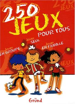 250 jeux pour tous : jouer en groupe, jouer seul, jouer en famille