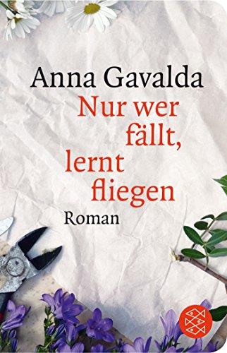 Nur wer fällt, lernt fliegen: Roman