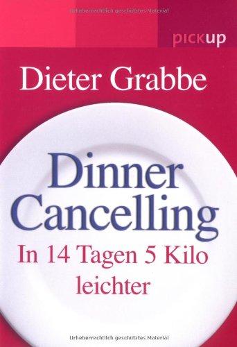 Dinner Cancelling: In 14 Tagen 5 Kilo leichter: In 14 Tagen 5 Kilo leicher