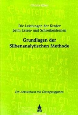 Die Leistungen der Kinder beim Lesen- und Schreibenlernen: Grundlagen der Silbenanalytischen Methode. Ein Arbeitsbuch mit Übungsaufgaben