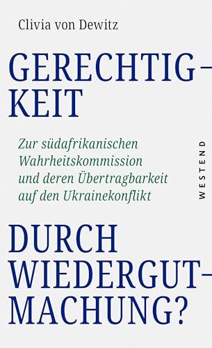 Gerechtigkeit durch Wiedergutmachung?: Zur südafrikanischen Wahrheitskommission und deren Übertragbarkeit auf den Ukraine-Konflikt