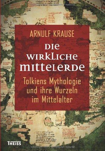 Die wirkliche Mittelerde: Tolkiens Mythologie und ihre Wurzeln im Mittelalter