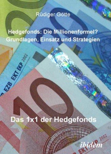 Hedgefonds: Die Millionenformel?: Grundlagen, Einsatz und Strategien. Das 1 x 1 der Hedgefonds