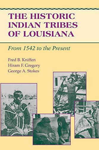 The Historic Indian Tribes of Louisiana: From 1542 to the Present Louisiana