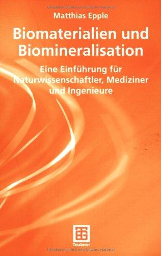 Biomaterialien und Biomineralisation: Eine Einführung für Naturwissenschaftler, Mediziner und Ingenieure (Teubner Studienbücher Chemie)