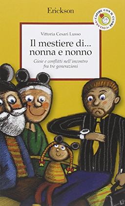 Il mestiere di... nonna e nonno. Gioie e conflitti nell'incontro fra tre generazioni (Capire con il cuore)