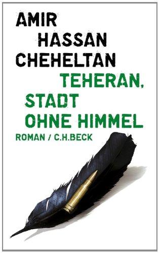 Teheran, Stadt ohne Himmel: Eine Chronologie von Albtraum und Tod