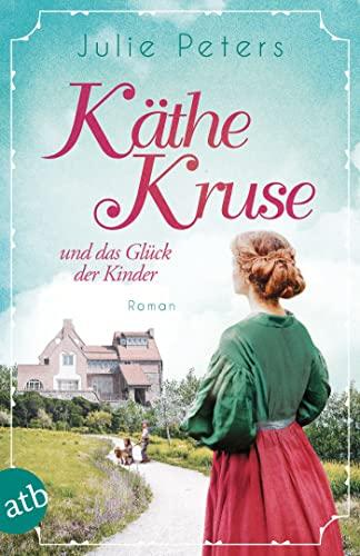 Käthe Kruse und das Glück der Kinder: Roman (Die Puppen-Saga, Band 2)