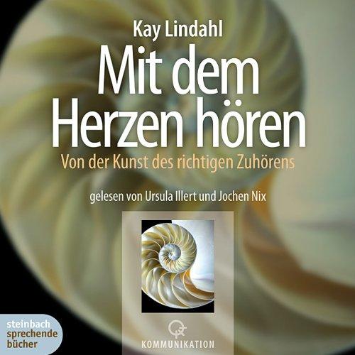 Mit dem Herzen hören. Von der Kunst des richtigen Zuhörens. 2 CDs