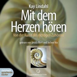 Mit dem Herzen hören. Von der Kunst des richtigen Zuhörens. 2 CDs