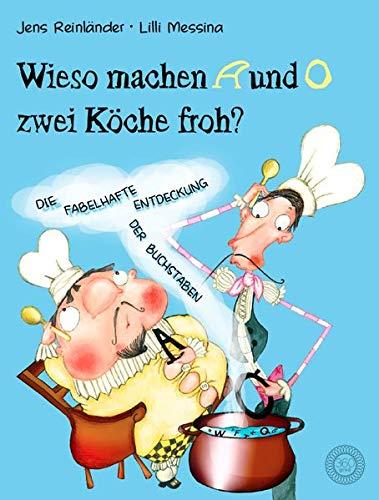 Wieso machen A und O zwei Köche froh?: Die fabelhafte Entdeckung der Buchstaben