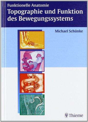 Funktionelle Anatomie - Topographie und Funktion des Bewegungssystems