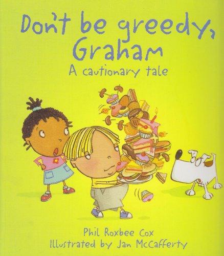 Don't Be Greedy, Graham: A Cautionary Tale (Cautionary Tales)