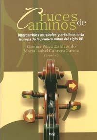 Cruce de caminos : intercambios musicales y artísticos de la Europa de primera mitad del siglo XX: Intercambios musicales y artísticos en la Europa de ... mitad del siglo XX (Fuera de Colección)