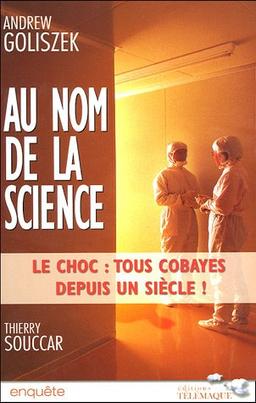 Au nom de la science : le choc : tous cobayes depuis un siècle !