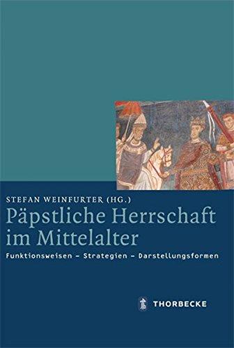 Päpstliche Herrschaft im Mittelalter - Funktionsweisen - Strategien - Darstellungsformen (Mittelalter-Forschungen)