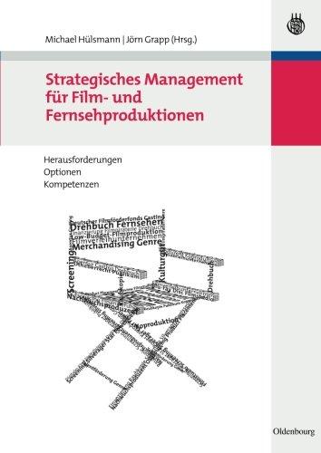 Strategisches Management für Film- und Fernsehproduktionen: Herausforderungen, Optionen, Kompetenzen