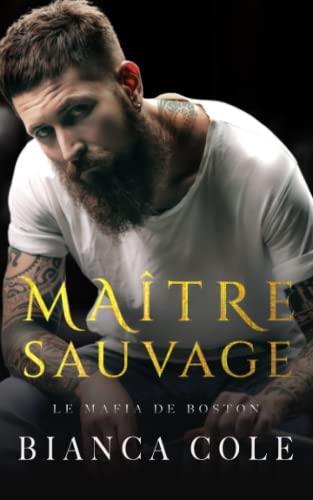 Maître Sauvage: Une romance sombre mafia (La Mafia de Boston)