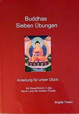 Buddhas Sieben Übungen: Anleitung für unser Glück