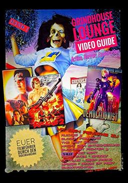 Grindhouse Lounge: Video Guide - Band 1 - Euer Filmführer durch den Videowahnsinn / Mit den Reviews zu X-Ray, Octalus, Nacht der Entscheidung, ... Exploitation - Das perfekte Nachschlagewerk